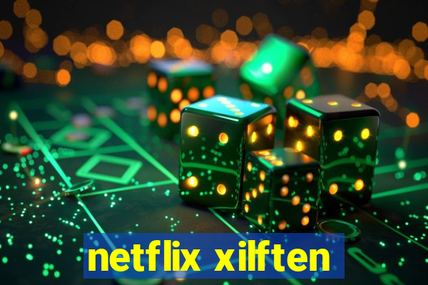 netflix xilften